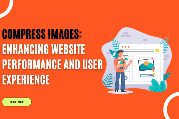 Compress Images: Enhancing Website Performance and User Experience