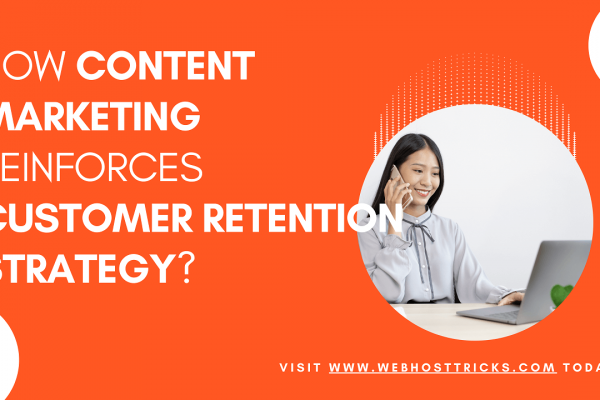 How Content Marketing Reinforces Customer Retention Strategy?