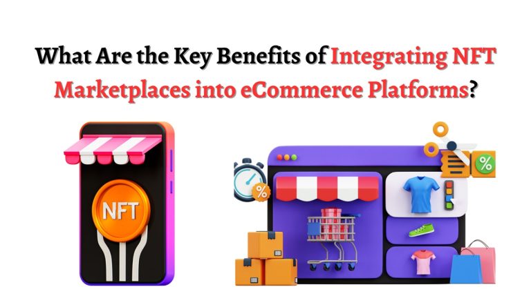 Key Benefits of Integrating NFT Marketplaces into eCommerce Platforms