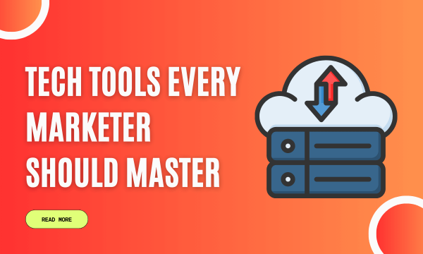 Building Brands in the Digital Era: Tech Tools Every Marketer Should Master