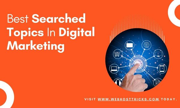 What Are The Best Searched Topics In Digital Marketing