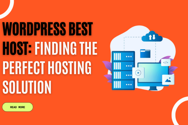 WordPress Best Host: Finding the Perfect Hosting Solution