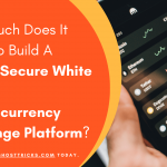 How Much Does It Cost To Build A Highly Secure White Label Cryptocurrency Exchange Platform