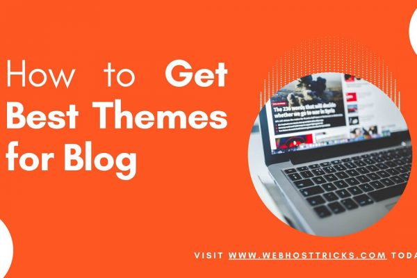 How to Get Best Themes for Blog 2022