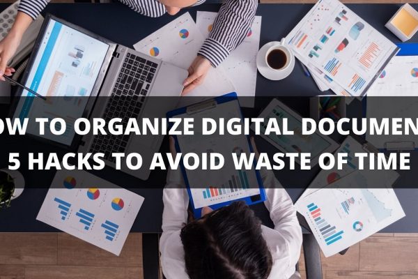 How to Organize Digital Documents? 5 Hacks to Avoid Waste of Time