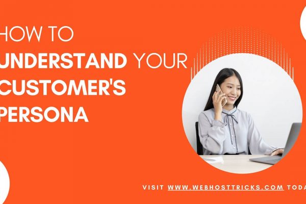 How to Understand your Customer’s Persona
