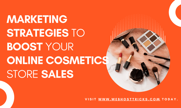 Marketing Strategies to Boost Your Online Cosmetics Store Sales