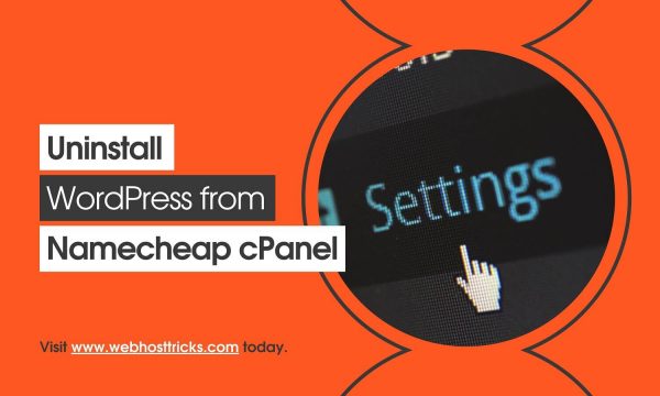 How to Uninstall WordPress from Namecheap cPanel